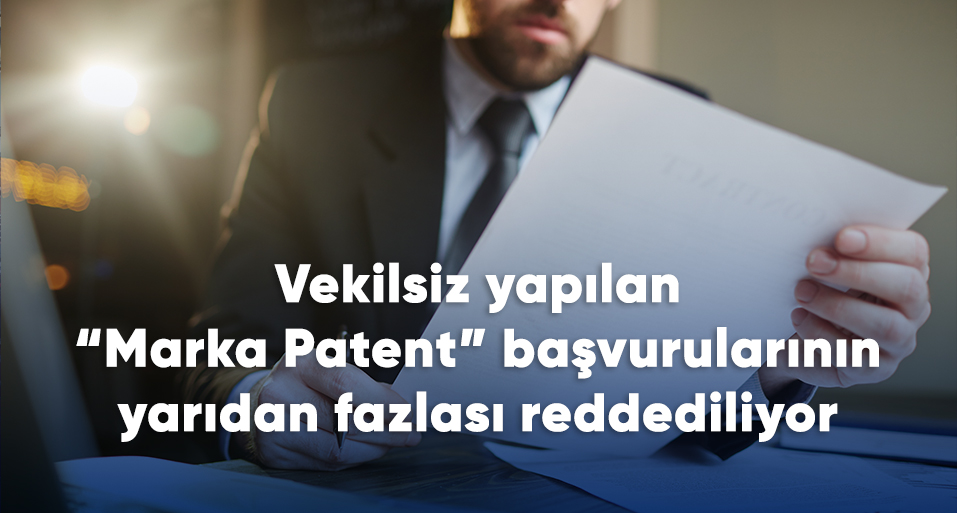 vekilsiz-yapilan-marka-patent-basvurularinin-yaridan-fazlasi-reddediliyor